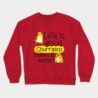 Life is Good - Churrasco Makes it Better Crewneck Sweatshirt